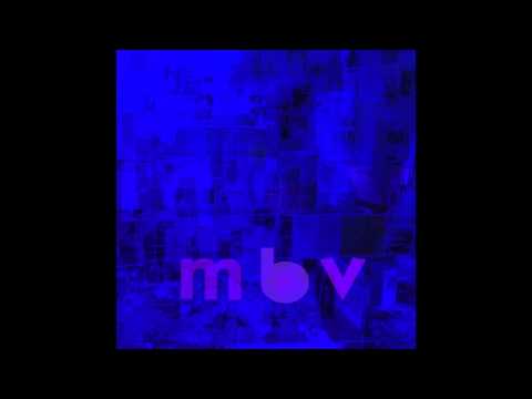 she found now - m b v  - my bloody valentine