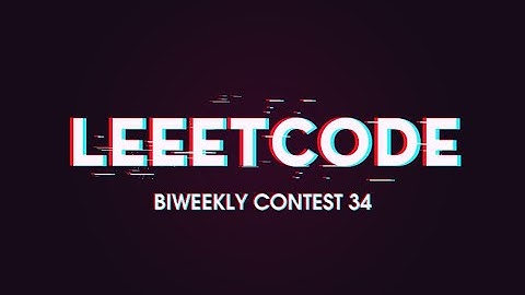 Leetcode Biweekly Contest 34 - Live commentary and solutions