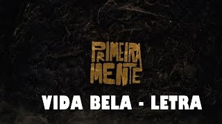 PrimeiraMente Vida Bela - LYRICS,LETRAS