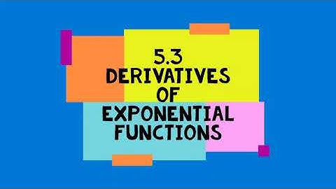 5.3 - Derivatives of Exponential Functions