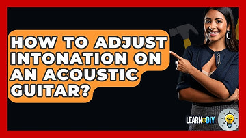 How To Adjust Intonation On An Acoustic Guitar? - LearnToDIY360.com