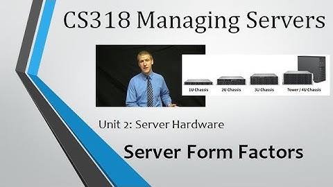 CS318 - Unit 2: Server Form Factors