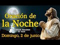 ORACIÓN DE LA NOCHE, DOMINGO 2 DE JUNIO 2024.
