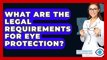 What Are The Legal Requirements For Eye Protection? - Optometry Knowledge Base
