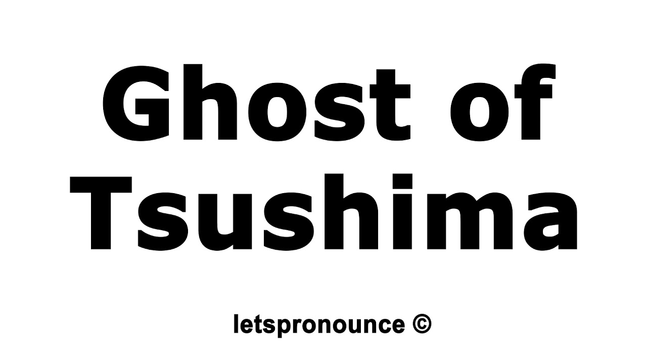 How To Pronounce Ghost Of Tsushima