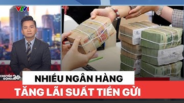 Nhiều ngân hàng tăng lãi suất tiền gửi