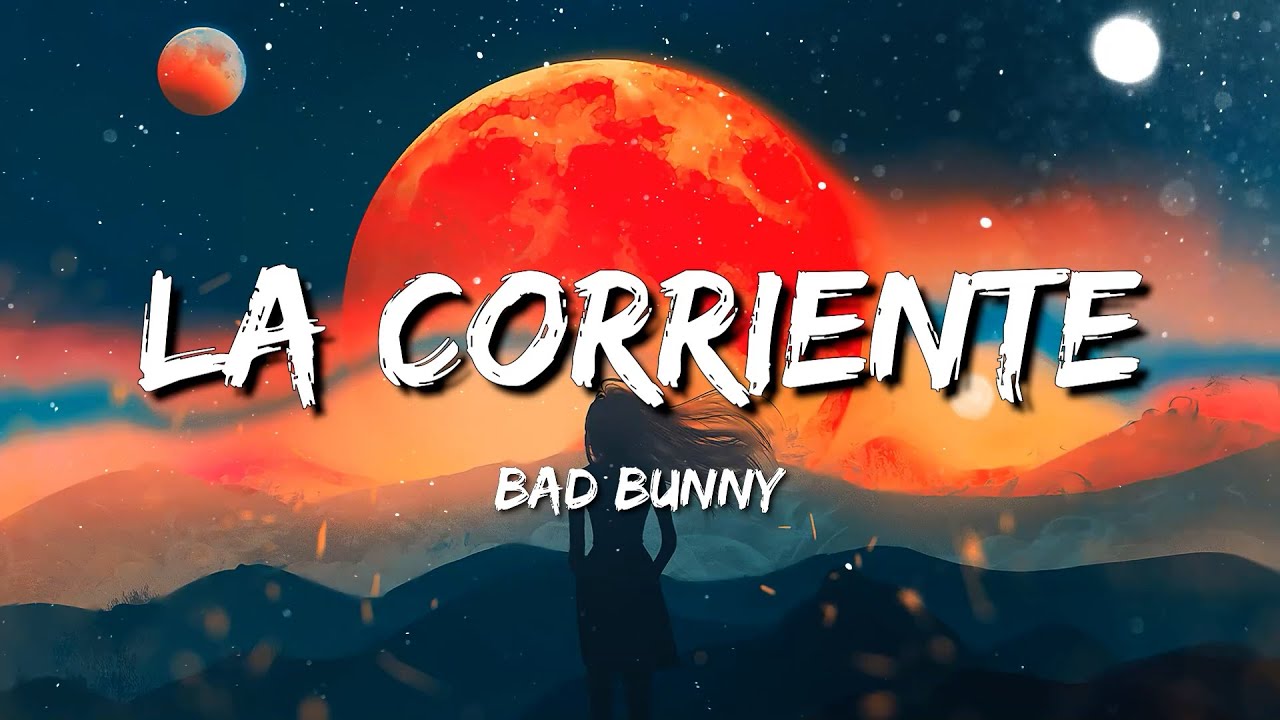 Bad Bunny (ft. Tony Dize) La Corriente Bad Bunny Agosto Bad
