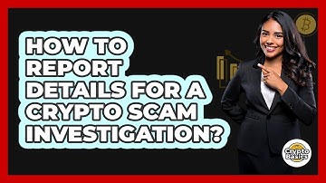 How To Report Details For a Crypto Scam Investigation?