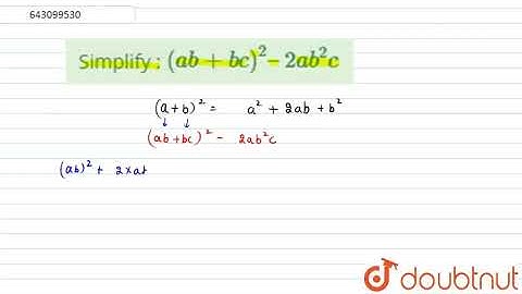 Simplify : `(ab + bc)^2 â€“ 2ab^2c`  |Class 8 Math |Doubtnut
