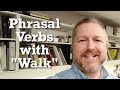 Let's Learn Some English Phrasal Verbs with the Word, "Walk"