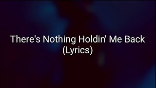 Shawn Mendes - There's Nothing Holdin' Me Back (Lyrics)