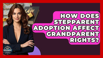 How Does Stepparent Adoption Affect Grandparent Rights? - Get Divorce Answers