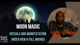 Moon Magic (Rituals and Conjure Work Under New & Full Moons)