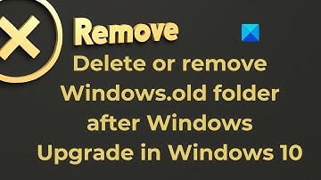 Delete or remove Windows.old folder after Windows Upgrade