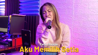 AKU MEMILIH SETIA - FATIN SHIDQIA LIVE COVER FANI ELLEN