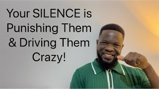 Your SILENCE is Punishing Them & Driving Them Crazy