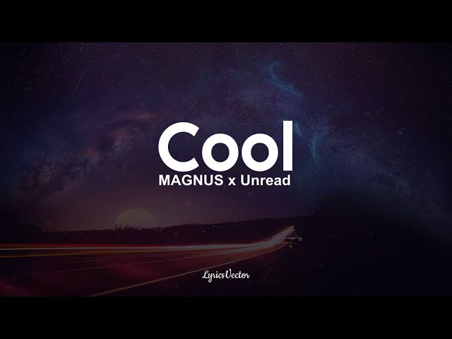 Cool Lyrics - Magnus, Unread, Alessia Labate - Only on JioSaavn