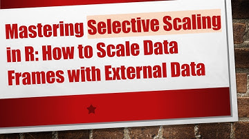 Mastering Selective Scaling in R: How to Scale Data Frames with External Data