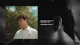 Alexander Stewart  How Dare You arnhemia Remix