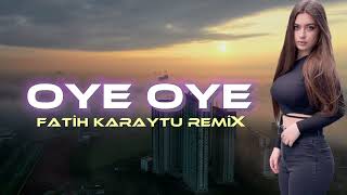 Oye Oye - Fatih Karaytu Remix (Yeni 2023)