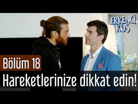 Erkenci Kuş 18. Bölüm - Hareketlerinize Dikkat Edin!