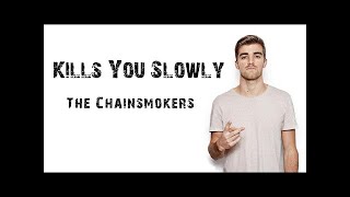 Kills you slowly the Chainsmokers vevo lyrics