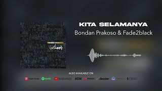 Bondan Prakoso \u0026 Fade2Black - Kita Selamanya (Official Audio)
