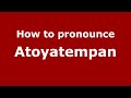 Video de Atoyatempan