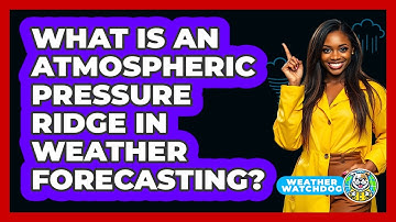 What Is An Atmospheric Pressure Ridge In Weather Forecasting? - Weather Watchdog