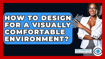 How To Design For A Visually Comfortable Environment? - Optometry Knowledge Base