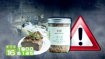 Độc tố trong pate Minh Chay gây hại như thế nào? | VTC16