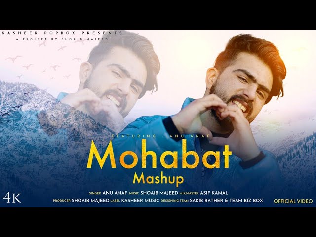 Mohabbat Mashup | Anu Anaf | Kasheer Popbox | Shoaib M | Asif Kamal | New Kashmiri love song 2023 class=