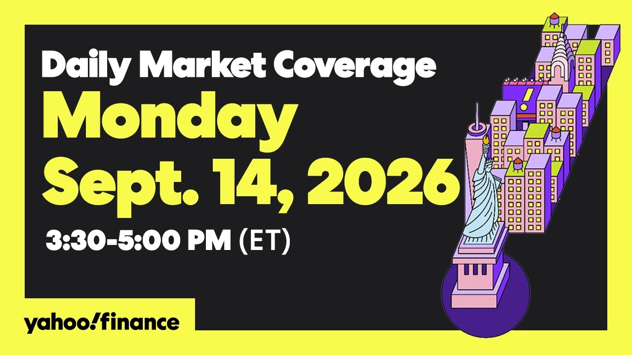 Yahoo Finance Live: Daily Market Coverage - September 14, 2026 3:30PM - 5PM (ET)