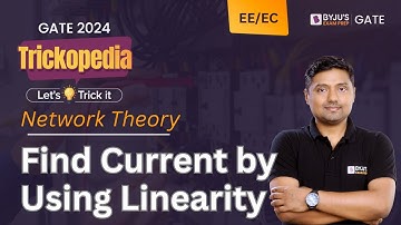 Find Current by Using Linearity (Quickly) | Network Theory | GATE 2024 EE/EC  | BYJU