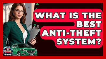 What Is The Best Anti-Theft System? - Auto Coverage Explained