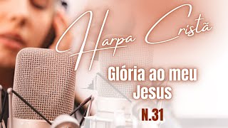 Harpa Cristã - Hino 31 - Glória ao meu Jesus - Legendado