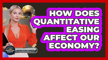 How Does Quantitative Easing Affect Our Economy? - Macroecon Experts