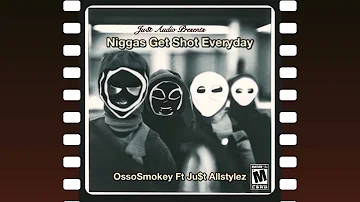 Niggas Get Shot Everyday - @ossosmokey ft. Ju$t Allstylez (Prod. Ju$t Audio)