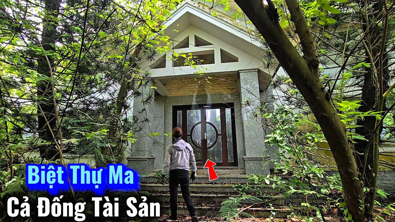 Ngôi Biệt thự ma còn Khối tài sản không ai Mang ra được