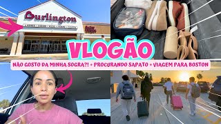 VLOGÃO: NÃO GOSTO DA MINHA SOGRA?! + VIAGEM PARA BOSTON + PROCURANDO SAPATO NA BURLINGTON!