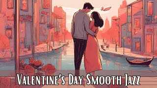 Jazz Love Songs | Valentine's Day Smooth Jazz  | Best Romantic Smooth Jazz [Smooth Jazz, Jazz]