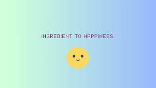 Ingredient to Happiness ☀️