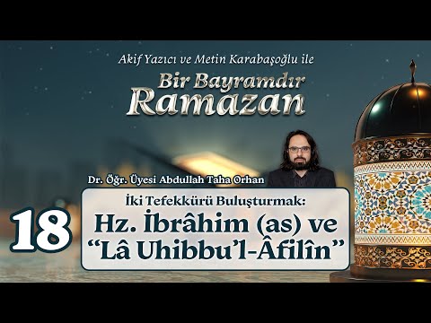 İki Tefekkürü Buluşturmak Hz. İbrâhim (as) ve “Lâ Uhibbu’l-Âfilîn” | Dr. Öğr. Üyesi A. Taha Orhan