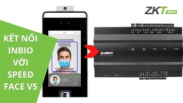 Kết nối bộ điều khiển ZKTeco Inbio với máy chấm công khuôn mặt SpeedFace V5 | ACCESS CONTROL
