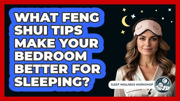 What Feng Shui Tips Make Your Bedroom Better For Sleeping? - Sleep Wellness Workshop
