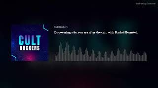 Discovering who you are after the cult, with Rachel Bernstein