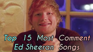 Top 15 Most Comment Ed Sheeran Songs