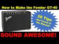 How to make the Fender GT-40 sound AWESOME!