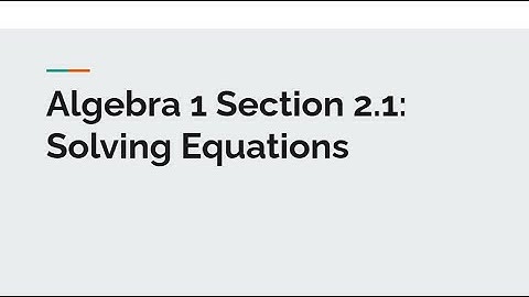 Algebra 1: Section 2.1 (Solving Equations)