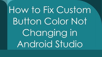 How to Fix Custom Button Color Not Changing in Android Studio